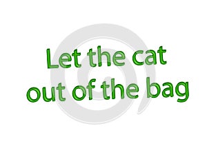 Illustration idiom write let the cat out of the bag isolated in