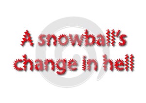 Illustration idiom write a snowball`s change in hell isolated in