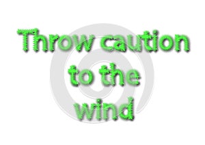 Illustration idiom write throw caution to the wind isolated in a