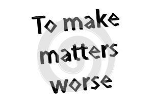 Illustration idiom write to make matters worse isolated in a white background