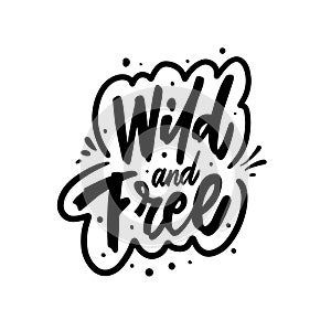 The illustration with phrase Wild and free is handcrafted in a lettering style black in color.