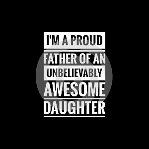 im a proud father of an unbelievably awesome daughter simple typography with black background