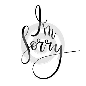 Im Sorry hand lettering card. Modern ÃÂalligraphy apology. Ink illustration. Modern brush calligraphy. photo