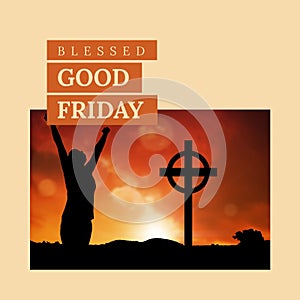 Image of blessed good friday text over silhouette of woman raising hands and cross