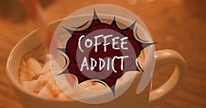 Image of coffee addict text over cup of coffee
