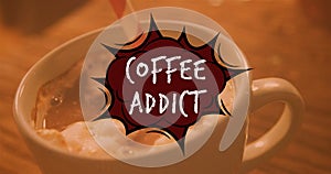 Image of coffee addict text over cup of coffee