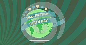 Image of globe with hearts and make every day earth day on green background