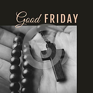 Image of good friday text over hand holding rosary with cross and bible