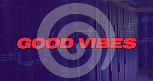 Image of good vibes text with data processing over server room