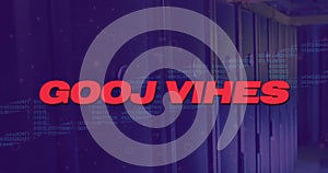 Image of good vibes text with data processing over server room