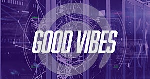 Image of good vibes text with network of connections and data processing over server room