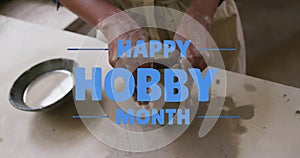 Image of happy hobby month text over african american woman forming pottery