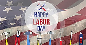 Image of happy labor day text and tools, over american flag and cityscape