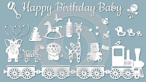 The image with the inscription-Happy birthday baby. Template with vector illustration of toys. Animals on the train. For laser cut