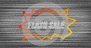 Image of retro flash sale text in neon red to yellow speech bubble on distressed grey background