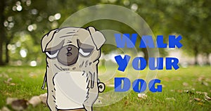 Image of walk your dog text in blue, over comical illustration pet pug dog