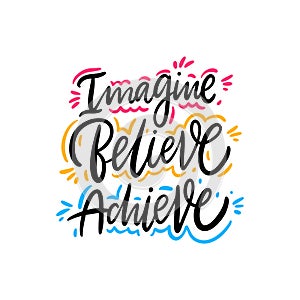Imagine, Believe, Achieve. Hand drawn vector lettering. Motivational inspirational quote.