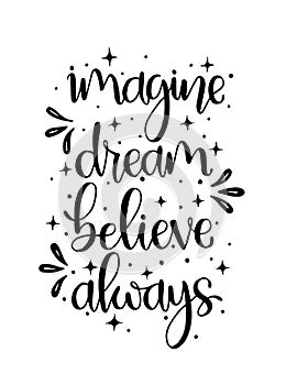 Imagine dream believe always, hand lettering, motivational quote