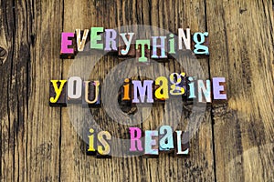 Imagine everything real create inspire achieve believe dream wonder