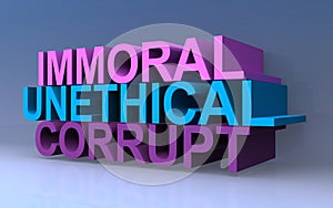 Immoral unethical corrupt