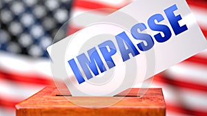 Impasse and American elections, symbolized as ballot box with American flag in the background and a phrase Impasse on a ballot to