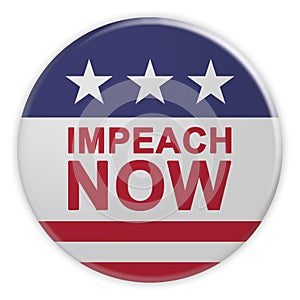Impeach Now Button With US Flag, 3d illustration On White