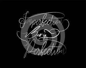 Imperfection Being Perfection Lettering Text on vector illustration