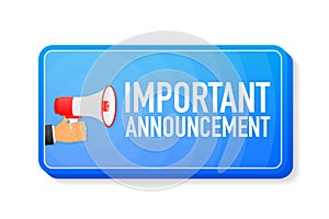 Important Announcement megaphone blue banner in 3D style on white background. Hand holds loudspeacker. Vector