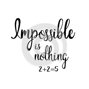 Impossible is nothing. 2+2=5 Calligraphic inscription.