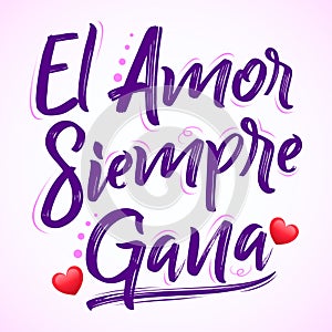 El Amor Siempre Gana, Love Always Wins Spanish text, vector lettering design. photo