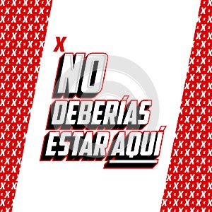 No Deberias Estar Aqui, You Shouldn`t Be Here Spanish text vector design. photo