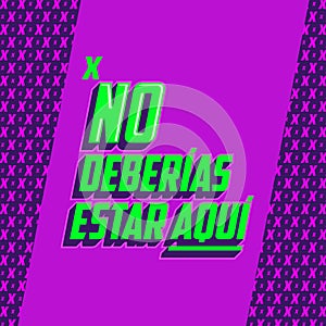 No Deberias Estar Aqui, You Shouldn`t Be Here Spanish text vector design. photo