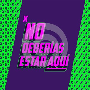 No Deberias Estar Aqui, You Shouldn`t Be Here Spanish text vector design. photo