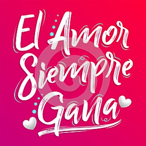 El Amor Siempre Gana, Love Always Wins Spanish text, vector lettering design. photo