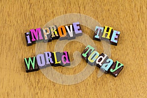 Improve world today tomorrow kindness help love charity