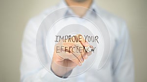 Improve Your Efficiency , man writing on transparent screen
