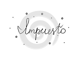 Impuesto phrase handwritten with a calligraphy brush. Tax in spanish. Modern brush calligraphy. Isolated word black photo