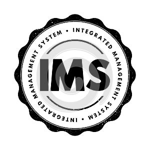 IMS Integrated Management System - combines all of an organization's systems, processes and Standards into one smart system,