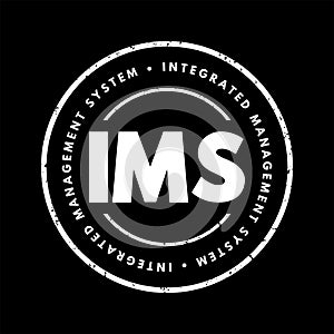 IMS Integrated Management System - combines all of an organization\'s systems, processes and Standards into one smart system,