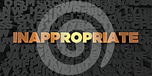 Inappropriate - Gold text on black background - 3D rendered royalty free stock picture