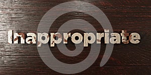 Inappropriate - grungy wooden headline on Maple - 3D rendered royalty free stock image
