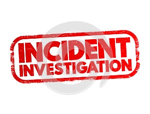 Incident Investigation - process for reporting, tracking, and investigating incidents, text concept stamp