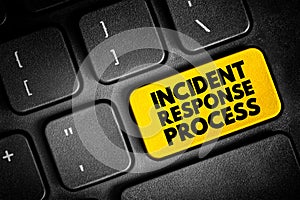 Incident response process - collection of procedures aimed at identifying, investigating and responding to potential security