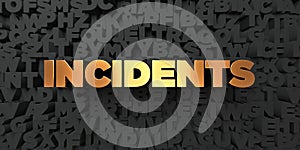 Incidents - Gold text on black background - 3D rendered royalty free stock picture