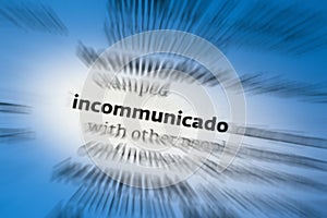 Incommunicado - out of contact