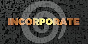 Incorporate - Gold text on black background - 3D rendered royalty free stock picture