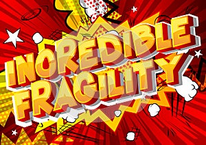 Incredible Fragility - Comic book style words.