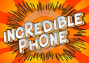 Incredible Phone - Comic book style words.