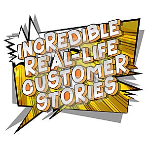Incredible Real-Life Customer Stories - Comic book style words.