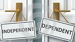 Independent or dependent as a choice in life - pictured as words Independent, dependent on doors to show that Independent and photo